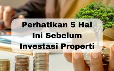 Perhatikan 5 Hal Ini Sebelum Investasi Properti ?