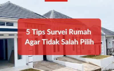 5 Tips Survei Rumah Agar Tidak Salah Pilih