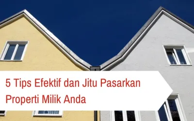 5 Tips Efektif dan Jitu Pasarkan Properti Milik Anda