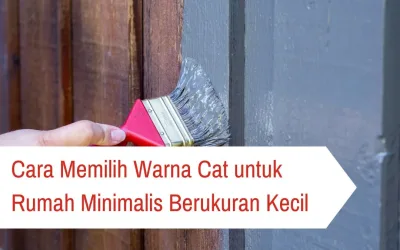 Cara Memilih Warna Cat untuk Rumah Minimalis Berukuran Kecil