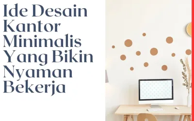 Ide Desain Kantor Minimalis Yang Bikin Nyaman Bekerja