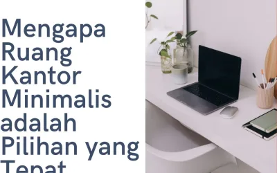 Mengapa Ruang Kantor Minimalis adalah Pilihan yang Tepat