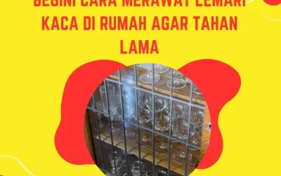 Begini Cara Merawat Lemari Kaca di Rumah agar Tahan Lama