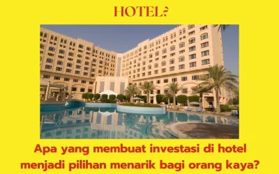 Mengapa Orang Kaya Senang Berinvestasi di Hotel?