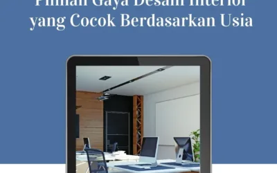 Pilihan Gaya Desain Interior yang Cocok Berdasarkan Usia