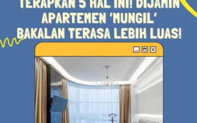 Terapkan 5 Hal Ini! Dijamin Apartemen ‘Mungil’ Bakalan Terasa Lebih Luas!