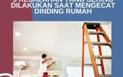 5 Kesalahan yang Sering Dilakukan Saat Mengecat Dinding Rumah