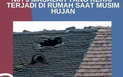 Nih 3 Masalah yang Kerap Terjadi di Rumah Saat Musim Hujan