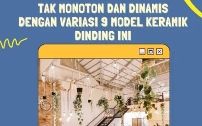 Ciptakan Suasana Interior yang Tak Monoton dan Dinamis dengan Variasi 9 Model Keramik Dinding Ini