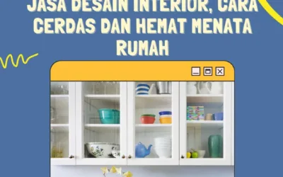 Jasa Desain Interior, Cara Cerdas dan Hemat Menata Rumah